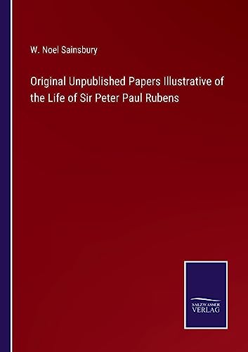 9783375129644: Original Unpublished Papers Illustrative of the Life of Sir Peter Paul Rubens
