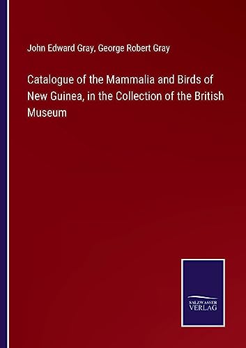 9783375132163: Catalogue of the Mammalia and Birds of New Guinea, in the Collection of the British Museum