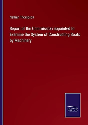 Beispielbild fr Report of the Commission appointed to Examine the System of Constructing Boats by Machinery zum Verkauf von Buchpark