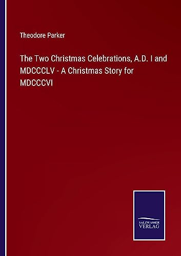 Stock image for The Two Christmas Celebrations, A.D. I and MDCCCLV - A Christmas Story for MDCCCVI for sale by PBShop.store US