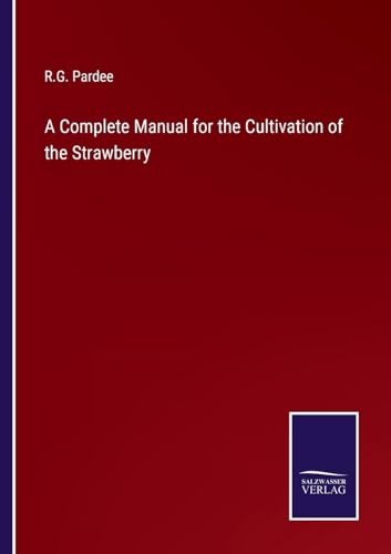 Stock image for Complete Manual for the Cultivation of the Strawberry for sale by PBShop.store US