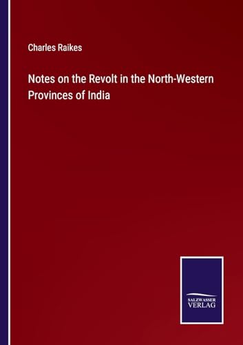 Imagen de archivo de Notes on the Revolt in the North-Western Provinces of India a la venta por PBShop.store US