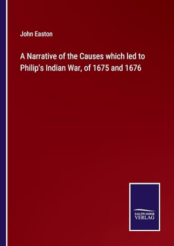 Beispielbild fr A Narrative of the Causes which led to Philip`s Indian War, of 1675 and 1676 zum Verkauf von Buchpark