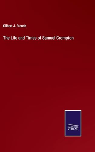 Beispielbild fr The Life and Times of Samuel Crompton zum Verkauf von Buchpark