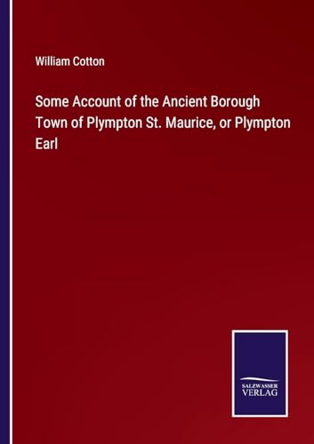 Beispielbild fr Some Account of the Ancient Borough Town of Plympton St. Maurice, or Plympton Earl zum Verkauf von Buchpark