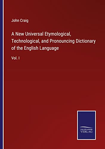 Beispielbild fr A New Universal Etymological, Technological, and Pronouncing Dictionary of the English Language : Vol. I zum Verkauf von Buchpark