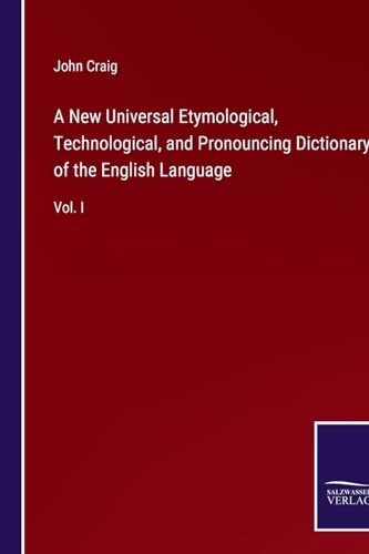 Beispielbild fr A New Universal Etymological, Technological, and Pronouncing Dictionary of the English Language : Vol. I zum Verkauf von Buchpark