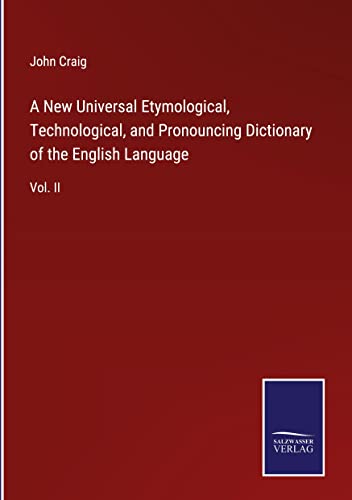 Beispielbild fr A New Universal Etymological, Technological, and Pronouncing Dictionary of the English Language : Vol. II zum Verkauf von Buchpark