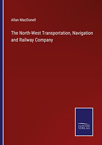 Beispielbild fr North-West Transportation, Navigation and Railway Company zum Verkauf von PBShop.store US