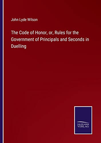 9783375146641: The Code of Honor, or, Rules for the Government of Principals and Seconds in Duelling