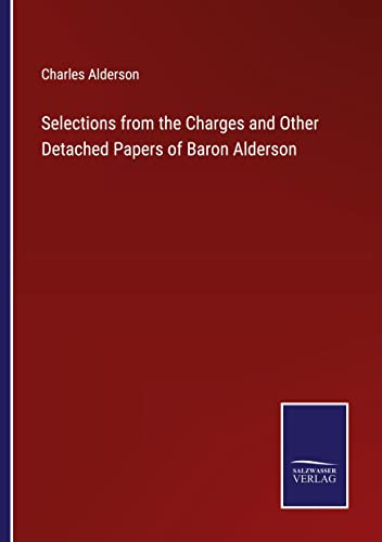 Imagen de archivo de Selections from the Charges and Other Detached Papers of Baron Alderson a la venta por PBShop.store US