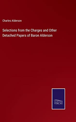 Stock image for Selections from the Charges and Other Detached Papers of Baron Alderson for sale by Ria Christie Collections