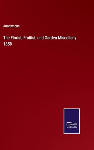 Beispielbild fr The Florist, Fruitist, and Garden Miscellany 1858 zum Verkauf von Buchpark