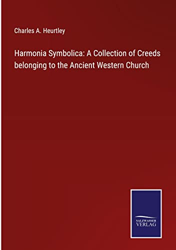 Beispielbild fr Harmonia Symbolica: A Collection of Creeds belonging to the Ancient Western Church zum Verkauf von Buchpark