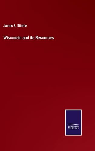 9783375154318: Wisconsin and its Resources