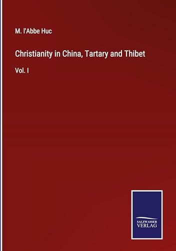 9783375158972: Christianity in China, Tartary and Thibet: Vol. I