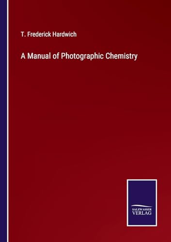 9783375160302: A Manual of Photographic Chemistry