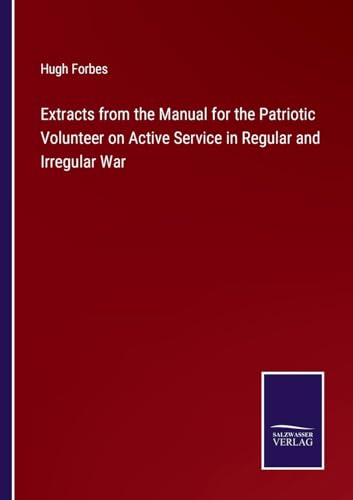 Stock image for Extracts from the Manual for the Patriotic Volunteer on Active Service in Regular and Irregular War for sale by PBShop.store US