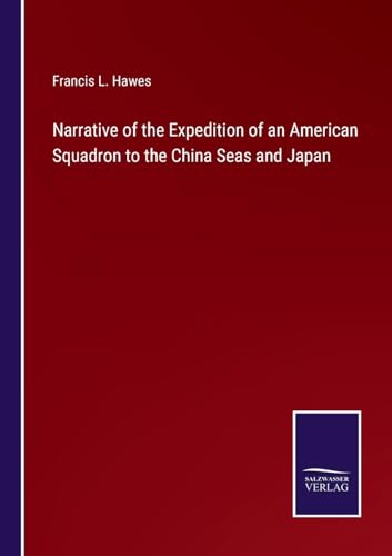Imagen de archivo de Narrative of the Expedition of an American Squadron to the China Seas and Japan a la venta por BuchWeltWeit Ludwig Meier e.K.