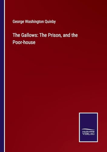 Stock image for The Gallows: The Prison, and the Poor-house for sale by BuchWeltWeit Ludwig Meier e.K.