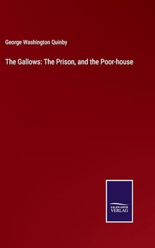 Stock image for The Gallows: The Prison, and the Poor-house for sale by BuchWeltWeit Ludwig Meier e.K.