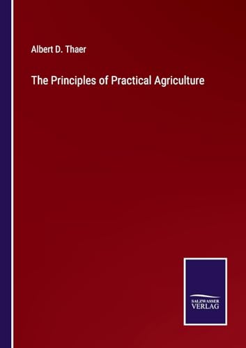 Stock image for The Principles of Practical Agriculture for sale by BuchWeltWeit Ludwig Meier e.K.