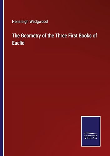 Imagen de archivo de The Geometry of the Three First Books of Euclid a la venta por BuchWeltWeit Ludwig Meier e.K.