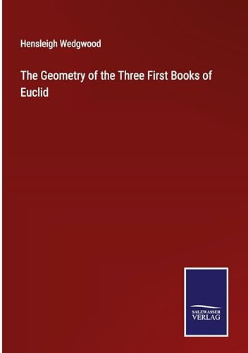 Imagen de archivo de The Geometry of the Three First Books of Euclid a la venta por BuchWeltWeit Ludwig Meier e.K.