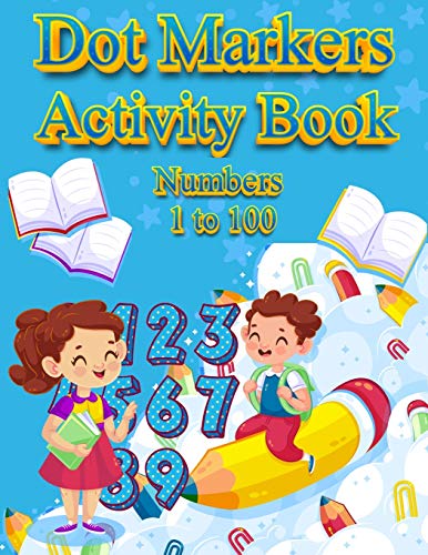 Stock image for Dot Markers Activity Book Numbers 1 to 100: NUMBERS: BIG DOTS Do A Dot Page a day Dot Coloring Books For Toddlers Paint Daubers Marker Art Creative Kids Activity Book for sale by Lucky's Textbooks