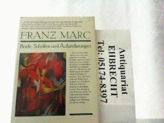Franz Marc - Briefe, Schriften und Aufzeichnungen Franz Marc. Hrsg. von Günter Meissner