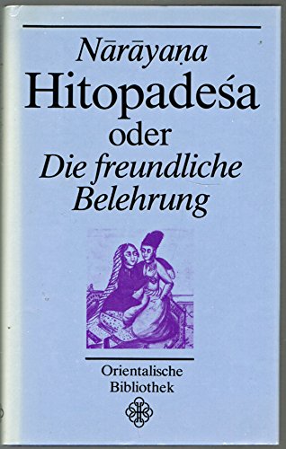 Beispielbild fr Hitopadesa oder Die freundliche Belehrung. Orientalische Bibliothek. Literarische, historische und philosophische Texte der Vlker Asiens und Nordafrikas von den Anfngen bis zur Gegenwart. zum Verkauf von medimops