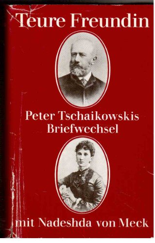 Beispielbild fr Teure Freundin - Peter Tschaikowskis Briefwechsel mit Nadeshda von Meck zum Verkauf von Sammlerantiquariat