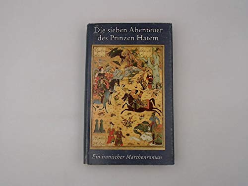 Beispielbild fr Die sieben Abenteuer des Prinzen Hatem. Ein iranischer Mrchenroman. zum Verkauf von Antiquariat Eule