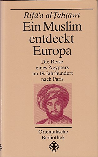 9783378002531: Ein Muslim entdeckt Europa. Die Reise eines Ägypters nach Paris. Herausgegeben von Karl Stowasser (Orientalische Bibliothek)
