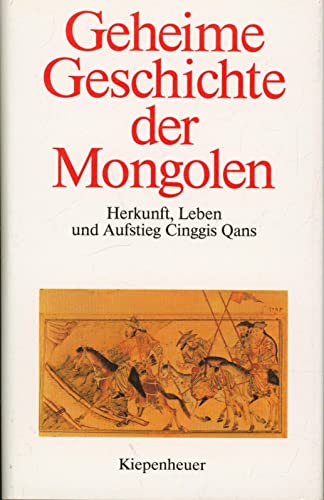 Geheime Geschichte der Mongolen Herkunft, Leben und Aufstieg Cinggis Qans.