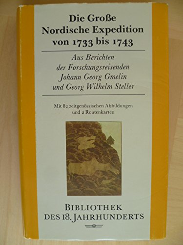 Beispielbild fr Die Groe Nordische Expedition von 1733 bis 1743 : Aus Berichten der Forschungsreisenden Johann Georg Gmelin und Georg Wilhelm Steller. zum Verkauf von medimops