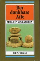 DER DANKBARE AFFE. Märchen aus Kamerun - [Hrsg.]: Kunze, Cornelie