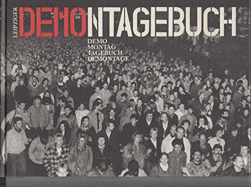 Leipziger Demontagebuch : Demo, Montag, Tagebuch, Demontage