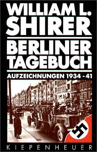 Berliner Tagebuch, Aufzeichnungen 1934-1941, Mit 17 zeitgenöss. Fotos, Aus dem Amerikanischen von Jürgen Schebera, - Shirer, William L.