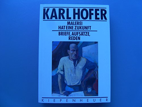 Karl Hofer, Malerei hat eine Zukunft: Briefe, AufsaÌˆtze, Reden (German Edition) (9783378004788) by Hofer, Carl