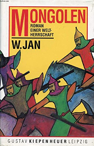 Mongolen Roman einer Weltherrschaft (Dschingis-Khan. Batu-Khan. Zum letzten Meer) - Jan, Wassili G und Horst Wolf