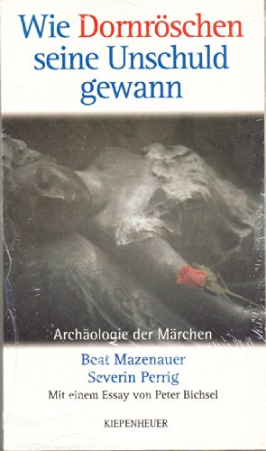 Wie DornroÌˆschen seine Unschuld gewann: ArchaÌˆologie der MaÌˆrchen (German Edition) (9783378010017) by Mazenauer, Beat