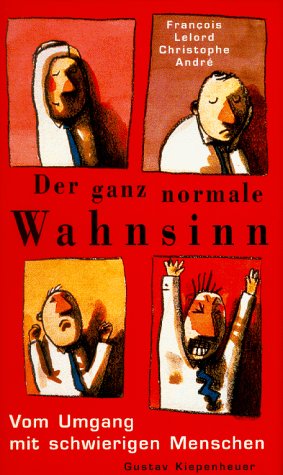 Der ganz normale Wahnsinn. Vom Umgang mit schwierigen Menschen - Lelord, François, André, Christophe