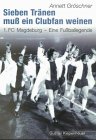 Beispielbild fr Sieben Trnen mu ein Clubfan weinen 1. FC Magdeburg - Eine Fussballegende zum Verkauf von Antiquariat Mander Quell