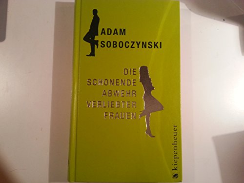 Die schonende Abwehr verliebter Frauen oder Die Kunst der Verstellung - Soboczynski, Adam