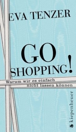 Beispielbild fr Go Shopping!: Warum wir es einfach nicht lassen knnen zum Verkauf von medimops