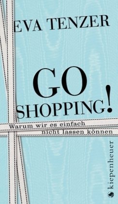 9783378011052: Go Shopping!: Warum wir es einfach nicht lassen knnen