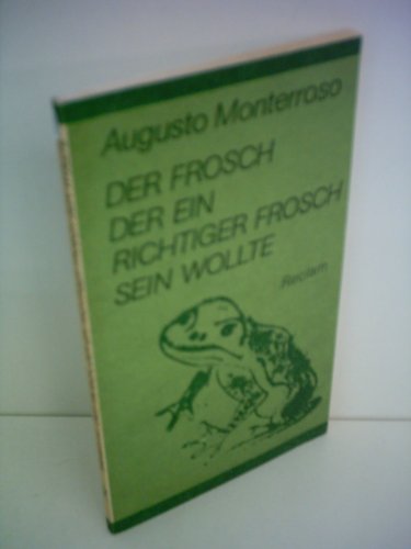 Stock image for Augusto Monterroso: Der Frosch, der ein richtiger Frosch sein wollte (Taschenbuch) for sale by medimops