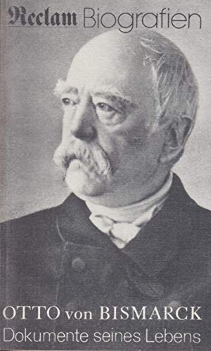 DOKUMENTE SEINES LEBENS. 1815 - 1898 - Bismarck, Otto von; [Hrsg.]: Wolter, Heinz