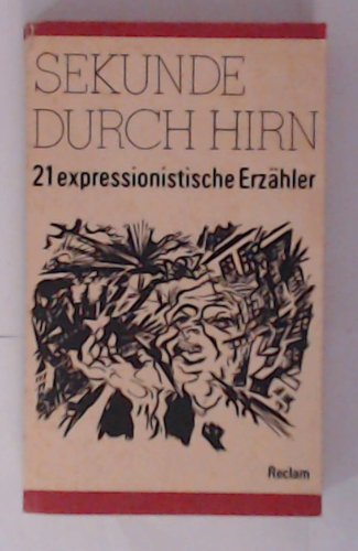 Sekunde durch Hirn : 21 expressionist. Erzähler. [hrsg. u. mit e. Nachw. von Thomas Rietzschel] / Reclams Universal-Bibliothek ; Bd. 941 : Belletristik - Rietzschel, Thomas (Herausgeber)